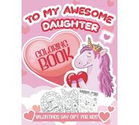 Valentines Day Gifts For Kids: o My Awesome Daughter Valentines Day Gifts - Valentines Day Coloring Book For Girls | Valentines Crafts For Kids - Mom ... than 100 pages (To My Awesome Daughter & Son)