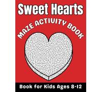 Valentines Day Gifts for Kids : Sweet Hearts Mazes for Kids Ages 8-12: A Fun and Creative Sweet Hearts Maze Puzzle Book for Boys and Girls with Solutions