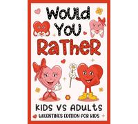 Valentine's Day Gifts For Kids: Would You Rather? Valentines Edition: +198 Hilarious, Cute, Funny Questions, Presents For Kids Boy, Girl 6-8, 8-12 For Quality Time (Children's Valentine's Day Gift)