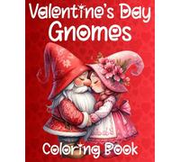 Valentine's Day Gnomes Coloring Book: Cute & Sweet Love Gnome Coloring for Adults Stress Relief and Relaxation, Perfect for Valentine's Day Gifting for Him & Her