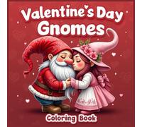 Valentine's Day Gnomes Coloring Book: Cute & Sweet Love Gnome Designs for Adults | Stress Relief & Relaxation | Perfect Valentine’s Day Gift