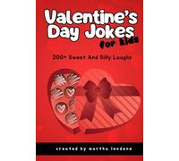 Valentine's Day Jokes for Kids: 200+ Silly, Sweet, Fun, Family-Friendly, Cute, School-Safe, Valentine's Day Jokes for Kids Ages 6-10. Perfect Valentine Gift for Boys and Girls.