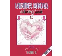 Valentine's Day Mandala Coloring Book: Romantic Designs for Stress Relief, Relaxation, Joy and Mindfulness. A Perfect Valentine's Day Gift for someone you truly love and care for.