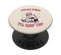 Valentines Day Raccoon Possum Funny Youre Weird Ill Keep You PopSockets Adhesive PopGrip