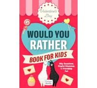 Valentine's Day Would You Rather Book for Kids: Silly Questions, Playful Dilemmas, & Friendship Fun