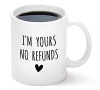 Valentine's "I'm Yours No Refunds" Mug 11Oz - Ceramic Coffee Cup for Him Her Husband Wife - New Year/Christmas/Halloween/Birthday Gifts