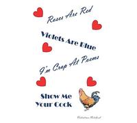 Valentines Notebook: Roses Are Red Violets Are Blue, I'm Crap At Poems Show Us Your Cock ~ Naughty Valentines Day Gift Journal For Him