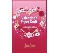 Valentine's Paper Craft: Easy DIY Cards, Flowers, Scrapbook Pages & Paper Craft Projects for Beginners