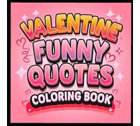 Valentines Quotes Coloring Book 2: A Hilarious Valentine’s Coloring Book with Witty Sayings and Romantic Humor for Stress Relief and Fun
