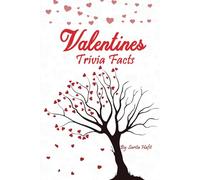 Valentines Trivia Facts: A Trivia Game with +300 Multiple Choice Questions to Test Your Knowledge of Valentine’s Day History, Music, Movies, TV, Facts and Other Valentines Stories
