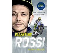 Valentino Rossi: The Definitive Biography