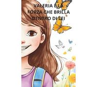 VALERIA E LA FORZA CHE BRILLA DENTRO DI LEI