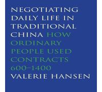 Valerie Hansen Negotiating Daily Life in Traditional China: How Ordinary People Valerie Hansen Multicolor