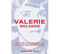 Valerie Solanas : The Defiant Life of the Woman Who Wrote Scum (and Shot Andy Warhol)
