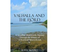 Valhalla and the Fjörd : A Spiritual Motorcycle Journey through the History of Strangford Lough
