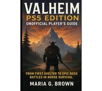 Valheim PS5 Edition - Unofficial Player’s Guide: From First Shelter to Epic Boss Battles in Norse Survival