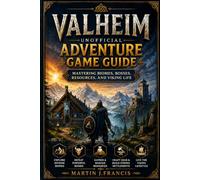 Valheim Unofficial Adventure Game Guide: Mastering Biomes, Bosses, Resources, and Viking Life