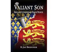 Valiant Son: England's Legendary Black Prince: One