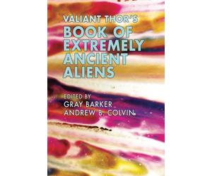 Valiant Thor's Book of Extremely Ancient Aliens
