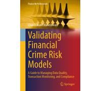 Validating Financial Crime Risk Models : A Guide to Managing Data Quality, Transaction Monitoring, and Compliance