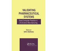 Validating Pharmaceutical Systems: Good Computer Practice in Life Science Manufacturing
