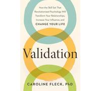 Validation: The New Approach To Change That Will Transform How You Love, Lead,