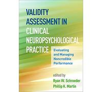 Validity Assessment in Clinical Neuropsychological Practice: Evaluating and Managing Noncredible Performance (Evidence-Based Practice in Neuropsychology)