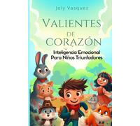VALIENTES DE CORAZON: Inteligencia emocional para niños triunfadores edades de 4 a 11 años