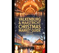 Valkenburg & Maastricht Christmas Market Guide 2025-2026: Discover enchanting caves ,fairy tales ,Must see markets , local delight& hidden Gems for a Festive winter is the heart of Europe