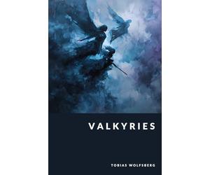 Valkyries: Choosers of the Slain and Servants of Fate (The Northern Legends Series)