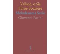 Vallace, o Sia l'Eroe Scozzese: Melodramma Serio