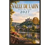 VALLE DE LAHN GUÍA DE VIAJE 2027: Explora el valle del río Lahn, pueblos históricos, castillos, aldeas con entramado de madera, rutas ciclistas, ... local y la auténtica Alemania central.