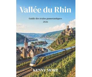 Vallée du Rhin Guide des trains panoramiques 2026: De Mayence à Coblence en train : châteaux, vignobles, vues sur le fleuve et un voyage facile pour les débutants