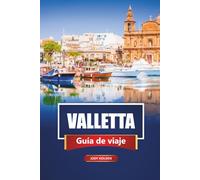 VALLETTA Guía de viaje 2026: Explora la capital histórica de Malta con itinerarios, mapas, recorridos a pie y conocimientos locales