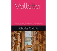 Valletta: The City Built By Gentlemen For Gentlemen