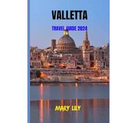 Valletta Travel Guide 2024: Your Comprehensive Companion to Exploring the Beauty and Culture of Valletta