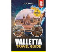 VALLETTA TRAVEL GUIDE 2026: Explore Malta's Historic Capital with Local Insights, Cultural Experiences, Top Attractions, Day Trips, and Practical Itineraries