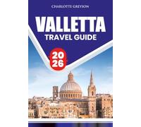 VALLETTA TRAVEL GUIDE 2026: Explore Valletta's Historic Landmarks, Hidden Gems, Local Culture, and Stunning Harbor Views