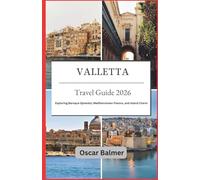 Valletta Travel Guide 2026: Exploring Baroque Splendor, Mediterranean Flavors, and Island Charm