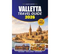 VALLETTA TRAVEL GUIDE 2026: Insider Tips for Exploring Malta's Historic Capital, Top Attractions, Local Cuisine, Scenic Day Trips, and Practical Itineraries