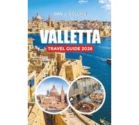 VALLETTA TRAVEL GUIDE 2026: Top Attractions, Hidden Gems & Ultimate Malta Vacation Planner