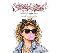 Valley Girl - A Gen X Coloring Book: presented by Latchkey Legends (Latchkey Legends Coloring Books with Nostalgic Nonsense)