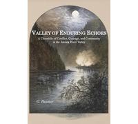 VALLEY OF ENDURING ECHOES: A Chronicle of Conflict, Courage, and Community in the Juniata River Valley