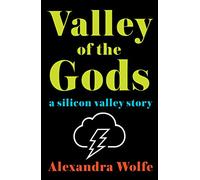 Valley of the Gods: A Silicon Valley Story