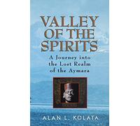 Valley of the Spirits: A Journey Into the Lost Realm of the Aymara