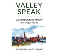 Valley Speak: Deciphering the Jargon of Silicon Valley