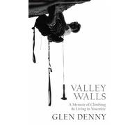 Valley Walls: A Memoir of Climbing and Living in Yosemite