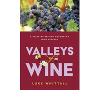 Valleys of Wine: A Taste of British Columbia's Wine History