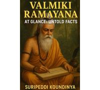 VALMIKI RAMAYANA AT GLANCE: UNTOLD FACTS