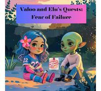 Valoo and Elu's Quests: Fear of Failure: A Cosmic Adventure About Trying Without Fear